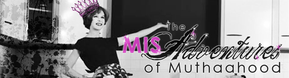 The {mis}Adventures of Muthaahood